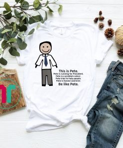 Be Like Pete Team Pete Buttigieg Shirt