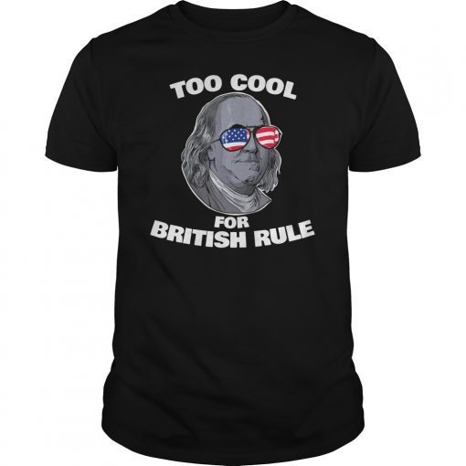 Benjamin Franklin Too Cool for British Rule 1776 Brexit T-Shirt
