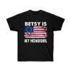 Betsy Is My Homegirl T-Shirt ,4th of July ,Patriotic Betsy Ross battle flag T-Shirt