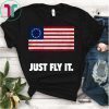 Betsy Ross Flag Just Fly It T-Shirt