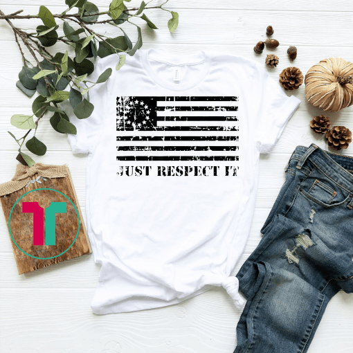 Betsy Ross Flag Shirt Just Respect It Gift T-Shirt Betsy Ross