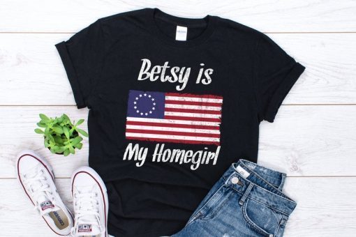 Betsy Ross Flag TShirt Unisex , Betsy Ross Is My Homegirl , Betsy Ross 1776 Patriotic Shirt , Betsy Ross 13 Stars for Protesters