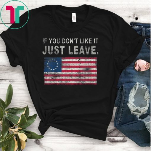Betsy Ross If You Don't Like It Just Leave T-Shirt