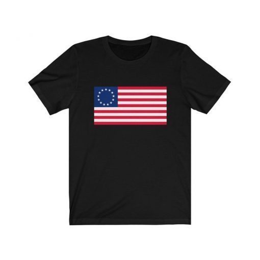 Betsy Ross Shirt Betsy Ross 1776 Betsy Ross T-Shirt Betsy Ross Flag Shirt Sleeve Unisex Tee Shirt