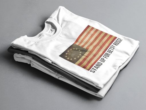 Betsy Ross T-Shirt - Stand Up For Betsy Ross Cotton Shirt