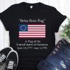 Betsy ross flag a flag of the united states of america shirt