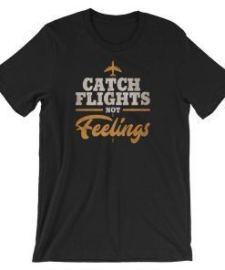 Catch Flights Not Feelings, Gifts for Pilots, Travel Shirt, Flight Attendant, Airlines, Pilot Gifts, Airplane Party, Pilot, Aviation Gifts