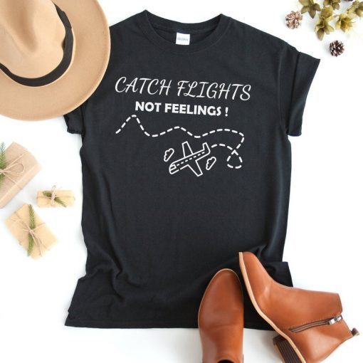 Catch Flights Not Feelings, Girls Trip Shirt, Adventure Shirt, Travel Shirt, Road Trip Shirt, Summer Vacation, Women and men T-Shirt, summer
