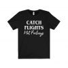 Catch Flights Not Feelings Shirt Funny Vacation Shirt ,Unisex Ultra Cotton Tee Shirt