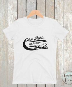 Catch flights not feelings shirt-Funny travel Short-Sleeve Unisex T-Shirts
