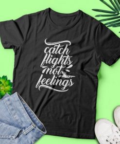 Catch flights not feelings svg, png, dxf, eps, adventure, travel svg, travel shirt