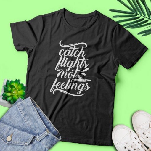 Catch flights not feelings svg, png, dxf, eps, adventure, travel svg, travel shirt