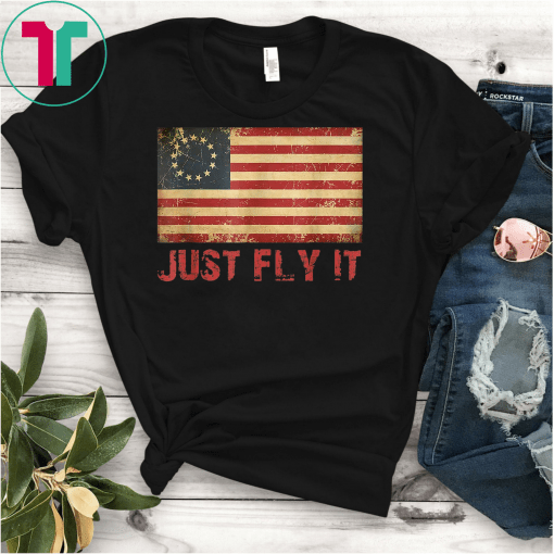 Distressed Betsy Ross Flag t-shirt Just Fly It Shirt Betsy Ross Shirt