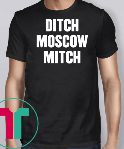 Ditch Moscow Mitch McConnell Election Traitor #MoscowMitch T-Shirts