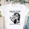 Dogs and tattoos make me happy humans make my head hurt shirt
