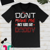Don't Make Me Act Like My Daddy Gift T-Shirt For Men Women