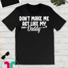 Don't Make Me Act Like My Daddy Shirt Funny Gift