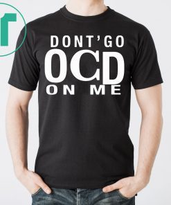Don’t Go OCD On Me Shirt
