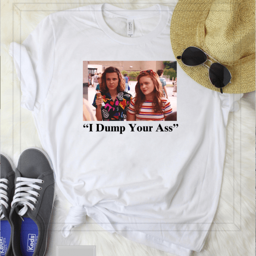 Dump Your Ass Eleven Max Stranger Things Shirt