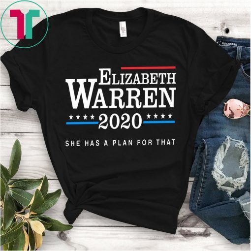 Elizabeth Warren Shirt, Warren 2020 Shirt, She Has a Plan For That, Warren Plan TShirt