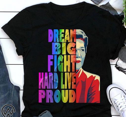 Elizabeth warren dream big fight hard live proud lgbt shirt