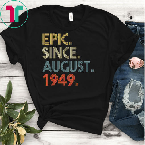 Epic Since August 1949 70th Birthday Gift 70 Yrs Old T-Shirt