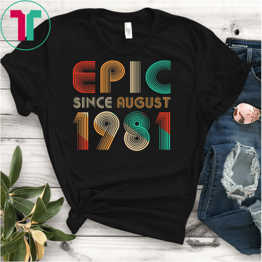Epic Since August 1981 T-Shirt- 38 Years Old Shirt Gift T-Shirt