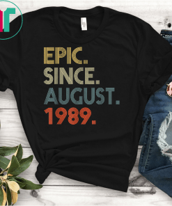 Epic Since August 1989 30th Birthday Gift 30 Yrs Old Funny Gift T-Shirt