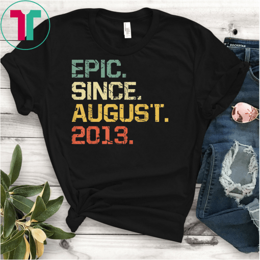 Epic Since August 2013 T-Shirt 6 Years Old Shirt Gift