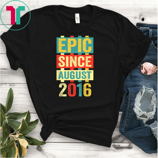 Epic Since August 2016 T-Shirt- 3 Years Old Shirt Gift