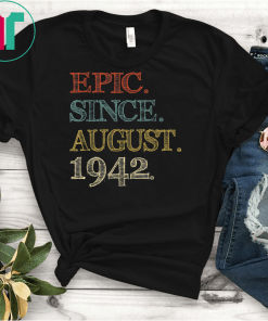 Epic Since august 1942 Shirt 77 Year Old 77th Birthday T-Shirt