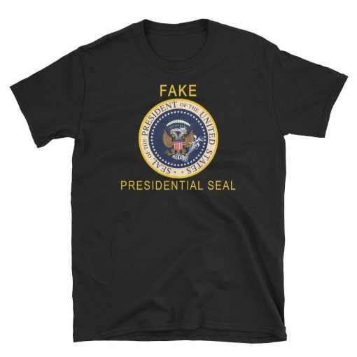 Fake Presidential Seal , Official Fake Presidential Seal Trump Shirts