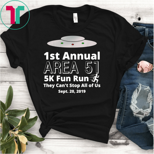 First Annual Area 51 5K Fun Run They Cant Stop All Of Us Tee Shirt