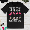 Flamingo We're More Than Just Teacher Friends TShirt Gifts T-Shirt