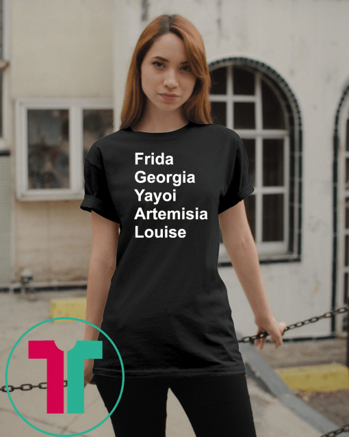 Frida Georgia Yayoi Artemisia Louise Shirt