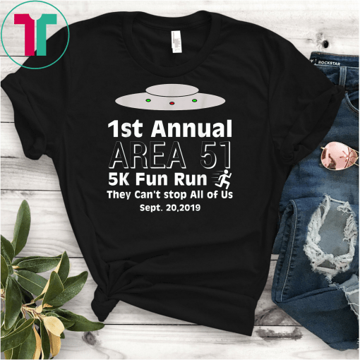 Funny 1st Annual Area 51 They can't stop all of us Gift Tshirt