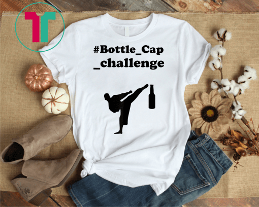 Funny Bottle Cap Challenge nailed it T-shirt