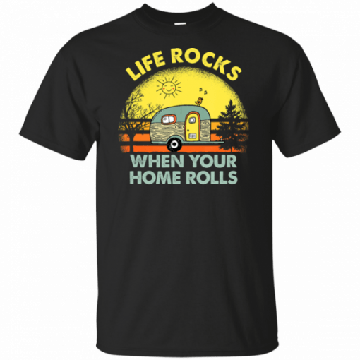 Funny Camping Shirts Life Rocks When Your Home Rolls Camper T-Shirt