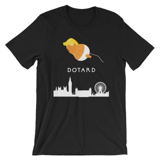 Funny Dotard Shirt, Trump Dotard T-Shirt, Trump Baby Blimp Flying Over London, Trump Blimp London Protest Tee, Dotard Shirt, Funny Trump Tee