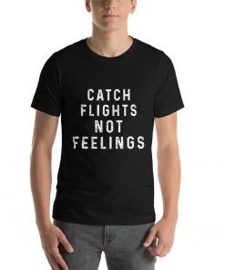Funny Gift - Catch Flights Not Feelings Short-Sleeve Unisex T-Shirt