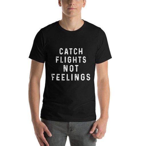Funny Gift - Catch Flights Not Feelings Short-Sleeve Unisex T-Shirt
