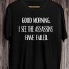 Good morning I see assassins failed shirt