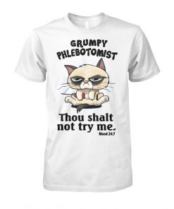 Grumpy phlebotomist thou shalt not try me T shirt