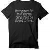 Having More Fun Than A Human Being Should Be Allowed To Have EIB Store Talent on Loan from God tee shirt