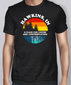Hawkins In A Place For Coffee And Contemplation T-Shirt