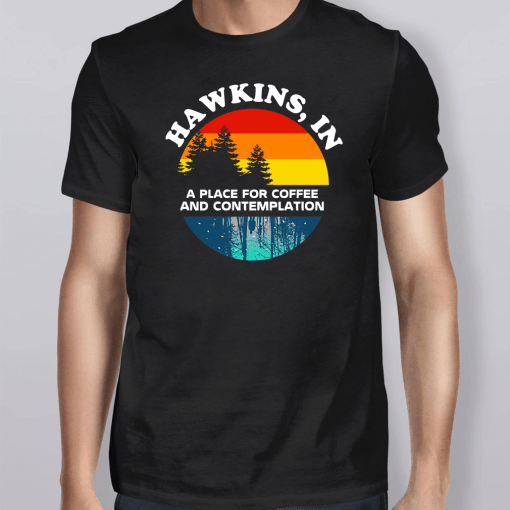Hawkins In A Place For Coffee And Contemplation T-Shirt