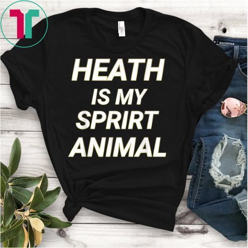 Heath is My Spirit Animal Gift T-Shirt