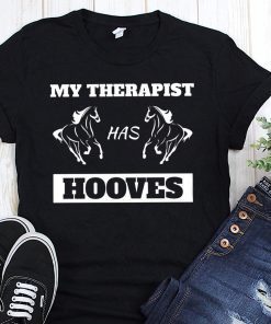 Horse lover my therapist has hooves shirt