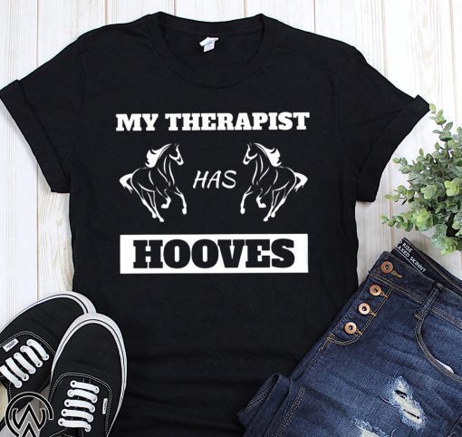 Horse lover my therapist has hooves shirt