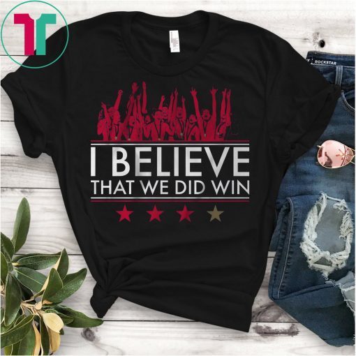 I Believe That We Did Win 4 Star T-Shirt